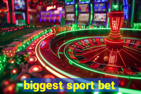 biggest sport bet