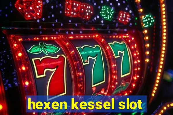 hexen kessel slot