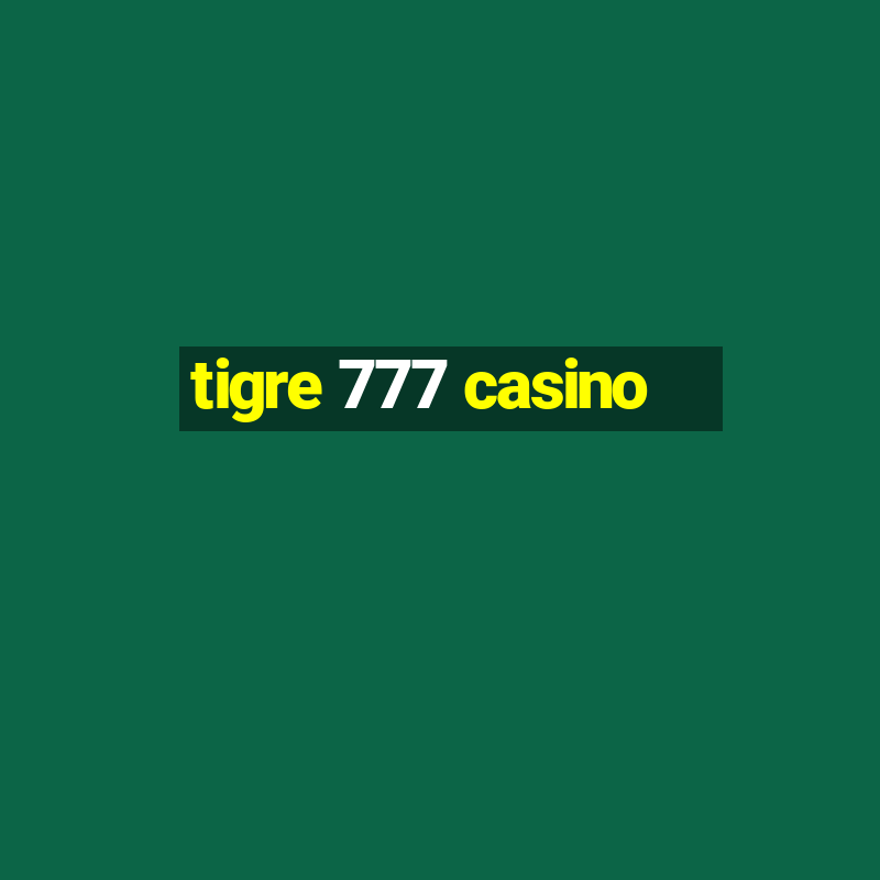 tigre 777 casino