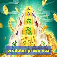 produtor preso eua