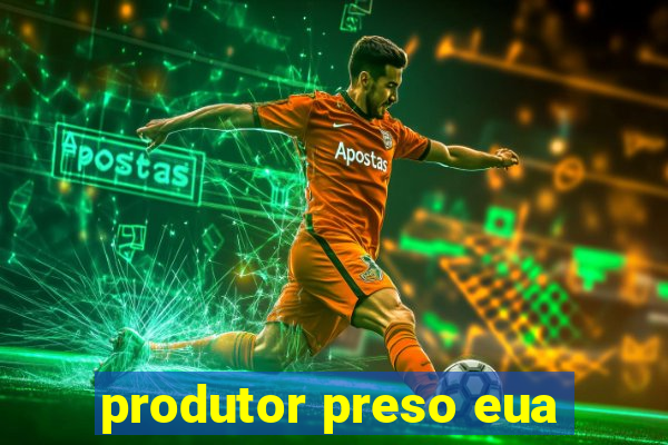 produtor preso eua