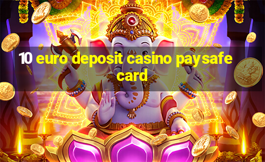 10 euro deposit casino paysafecard