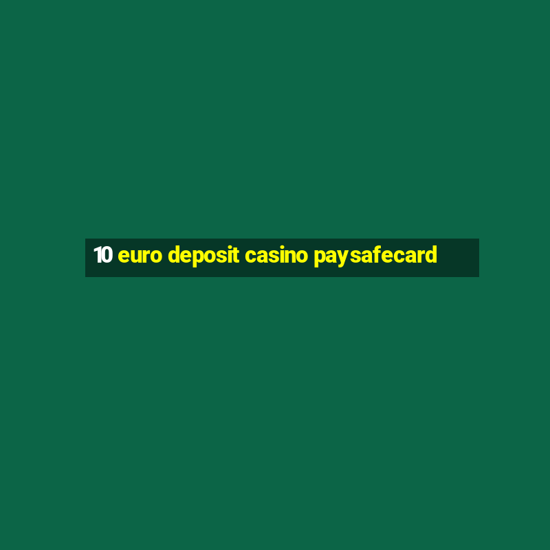 10 euro deposit casino paysafecard