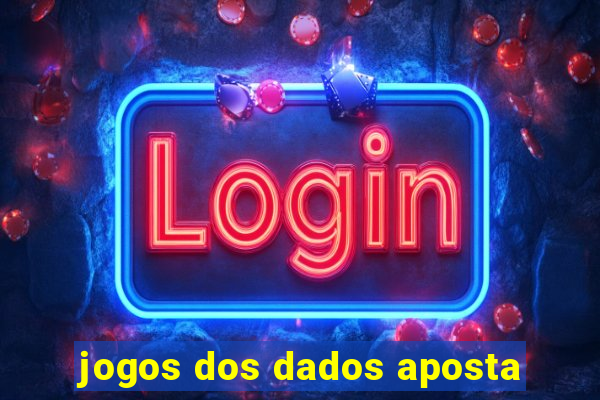 jogos dos dados aposta