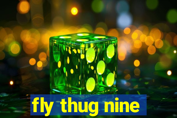 fly thug nine