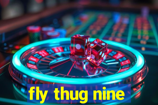 fly thug nine