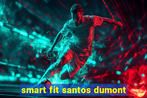 smart fit santos dumont