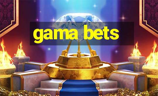 gama bets