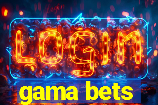 gama bets