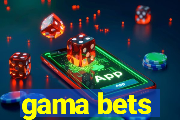 gama bets