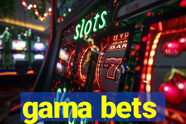 gama bets