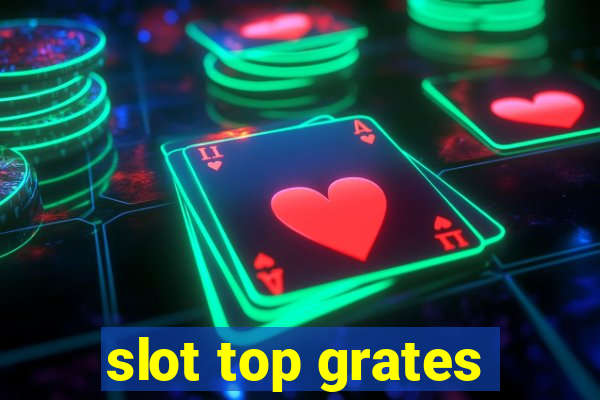 slot top grates