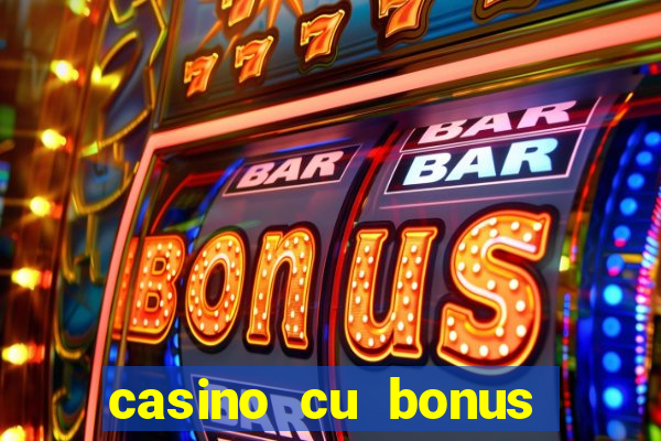 casino cu bonus fara depunere