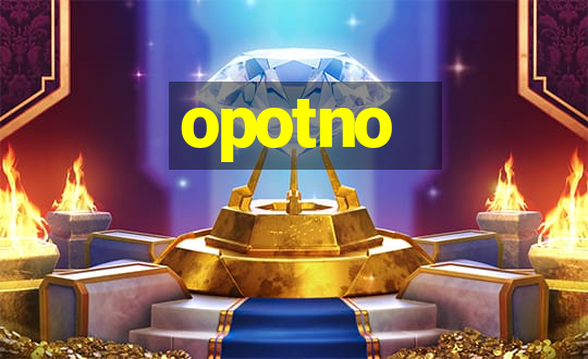 opotno