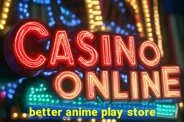 better anime play store