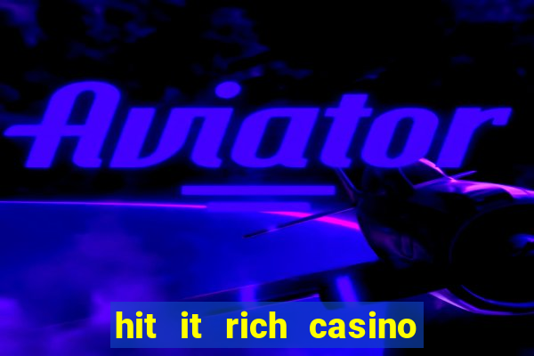 hit it rich casino slots bonus collector