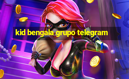 kid bengala grupo telegram