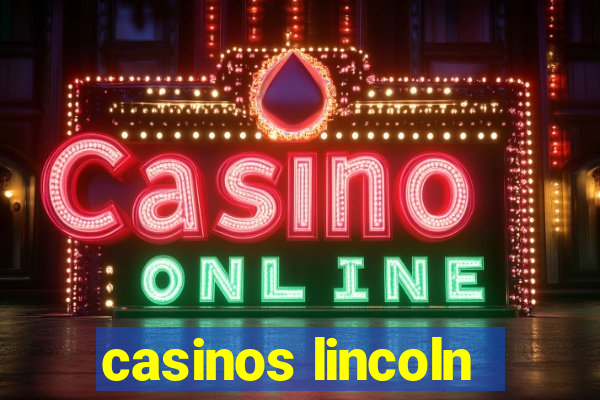 casinos lincoln