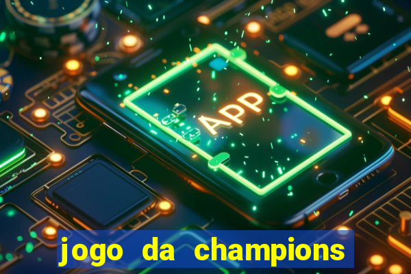 jogo da champions vai passar onde