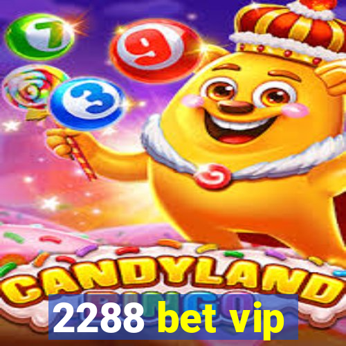 2288 bet vip