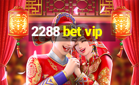 2288 bet vip