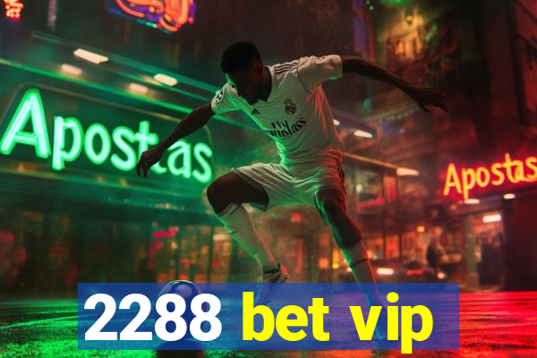 2288 bet vip