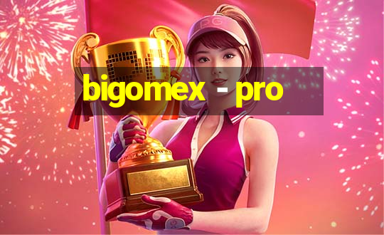 bigomex - pro