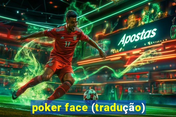 poker face (tradução)