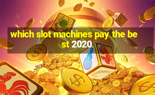 which slot machines pay the best 2020