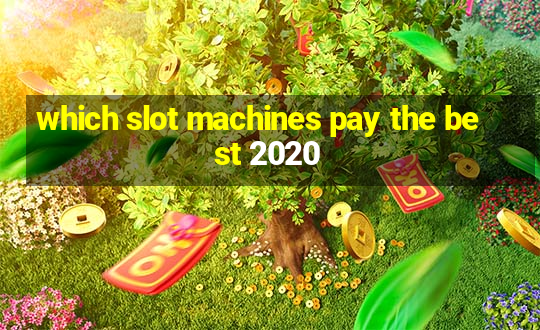 which slot machines pay the best 2020