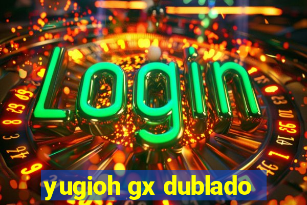 yugioh gx dublado