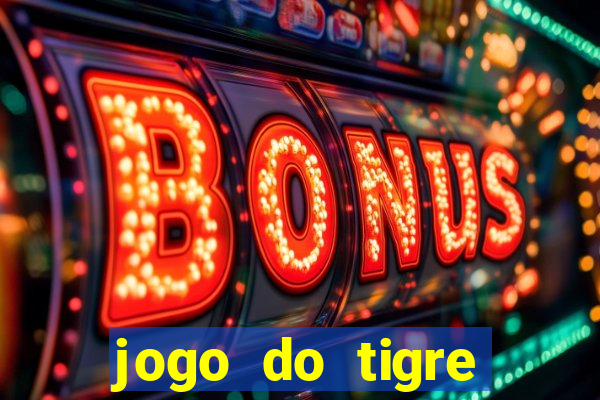 jogo do tigre oficial que ganha dinheiro