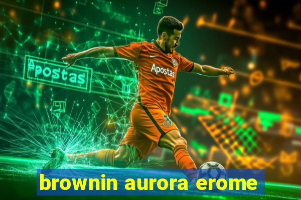 brownin aurora erome