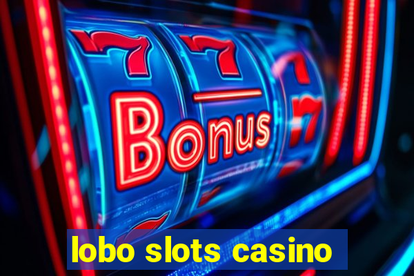 lobo slots casino