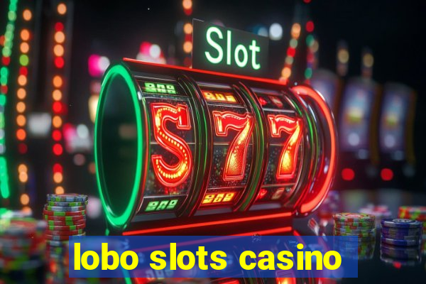 lobo slots casino