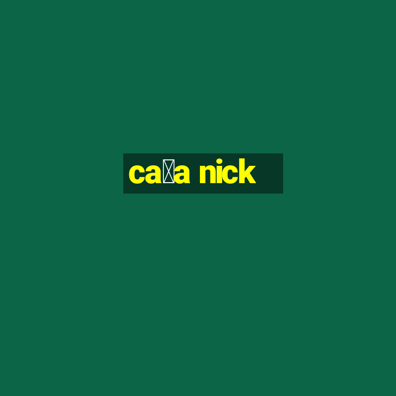 ca莽a nick