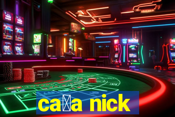 ca莽a nick