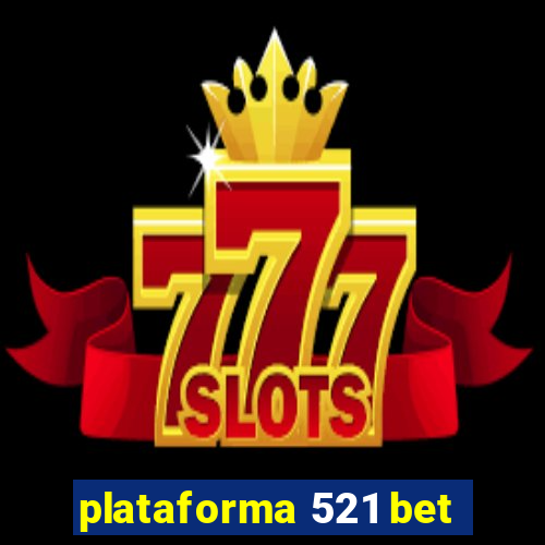 plataforma 521 bet