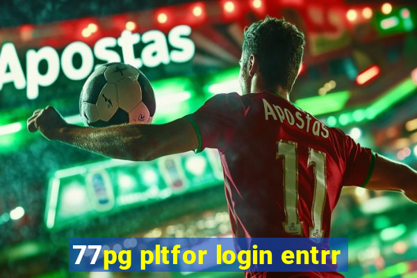 77pg pltfor login entrr