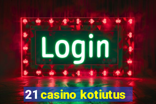 21 casino kotiutus