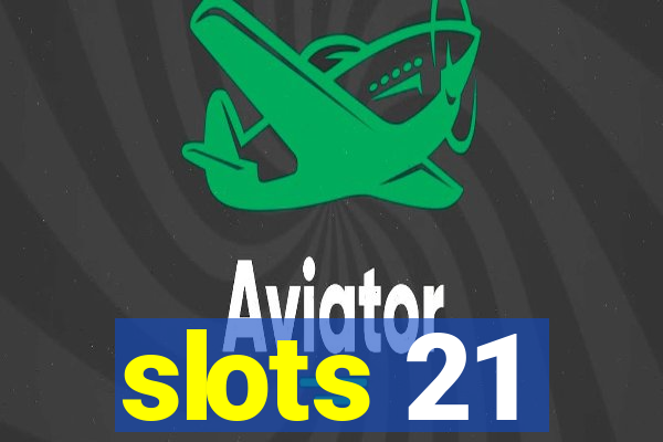 slots 21