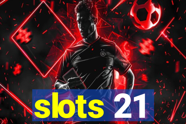 slots 21