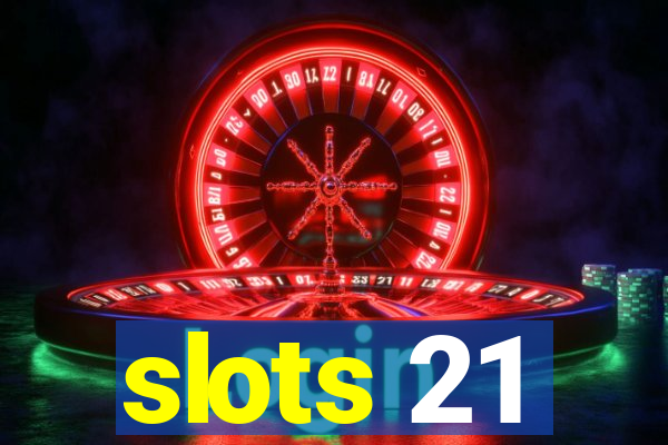 slots 21