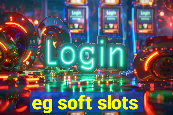 eg soft slots