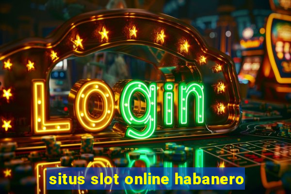 situs slot online habanero