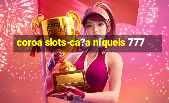 coroa slots-ca?a níqueis 777