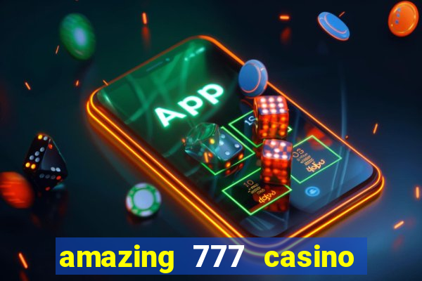 amazing 777 casino sign up