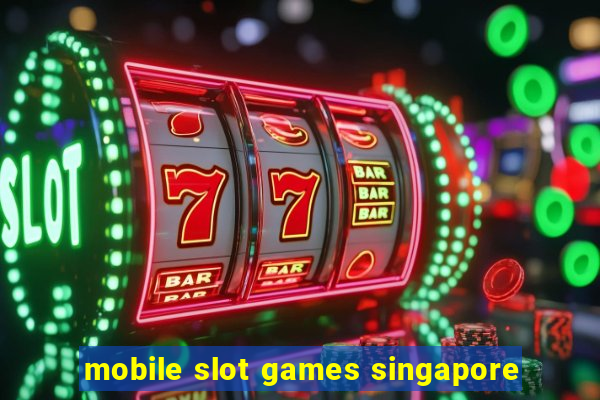 mobile slot games singapore