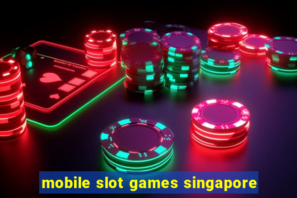 mobile slot games singapore