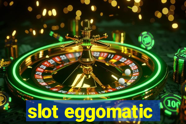 slot eggomatic